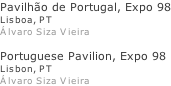 Pavilhão de Portugal, Expo 98 Lisboa, PT Álvaro Siza Vieira  Portuguese Pavilion, Expo 98 Lisbon, PT Álvaro Siza Vieira